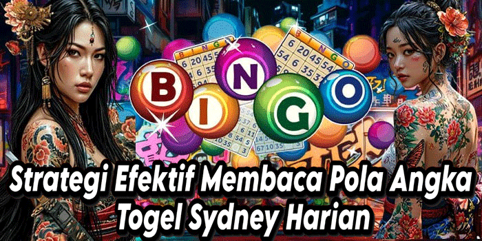 Strategi Efektif Membaca Pola Angka Togel Sydney Harian