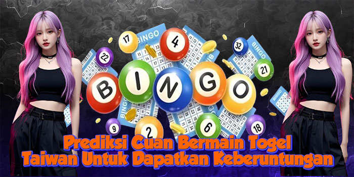 Prediksi Cuan Bermain Togel Taiwan Untuk Dapatkan Keberuntungan