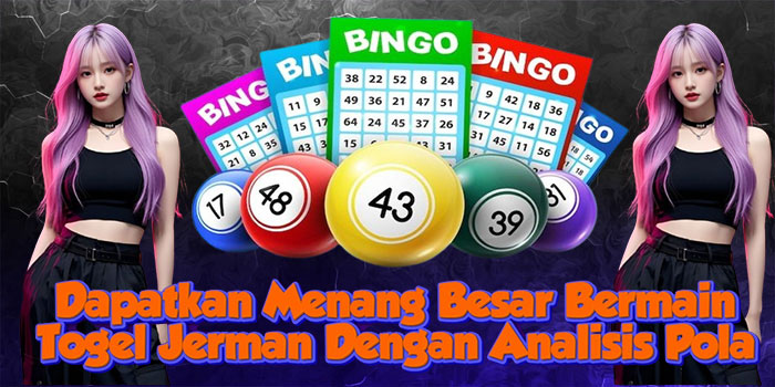Dapatkan Menang Besar Bermain Togel Jerman Dengan Analisis Pola