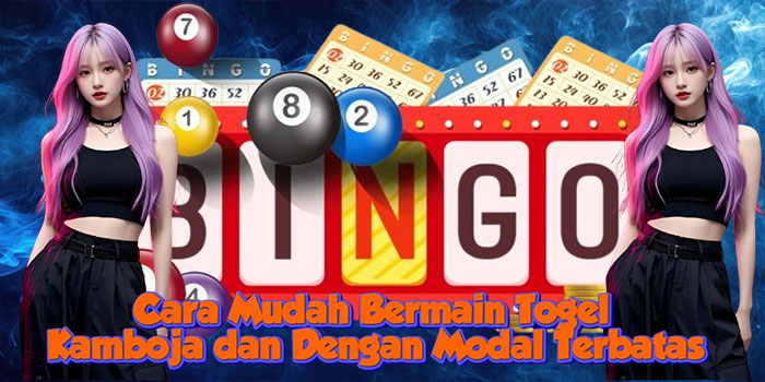Cara Mudah Bermain Togel Kamboja dan Dengan Modal Terbatas