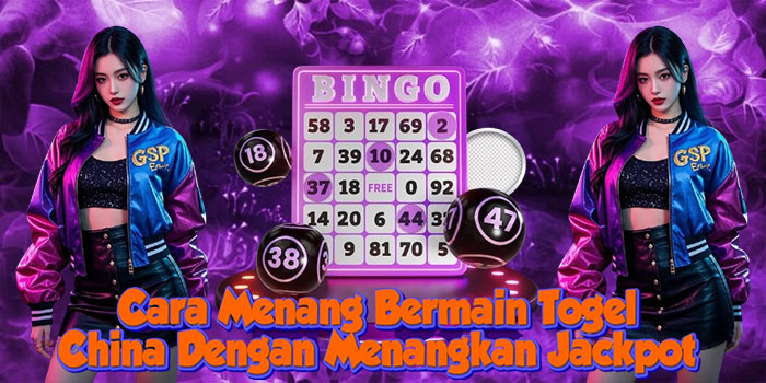 Cara Menang Bermain Togel China Dengan Menangkan Jackpot