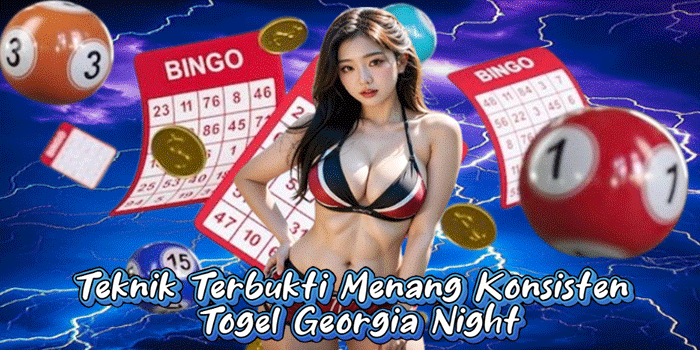 Teknik Terbukti Menang Konsisten Togel Georgia Night